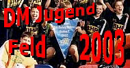 zu den Deutschen Jugend-Meisterschaften 2003